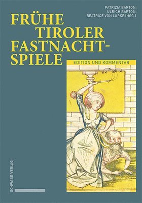 Patrizia Barton, Ulrich Barton - Fruhe Tiroler Fastnachtspiele: Edition Und Kommentar, Inbunden