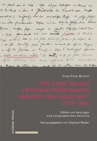 Der junge Savigny zwischen FrÃ¼hromantik und Rechtswissenschaft (1799?1806)