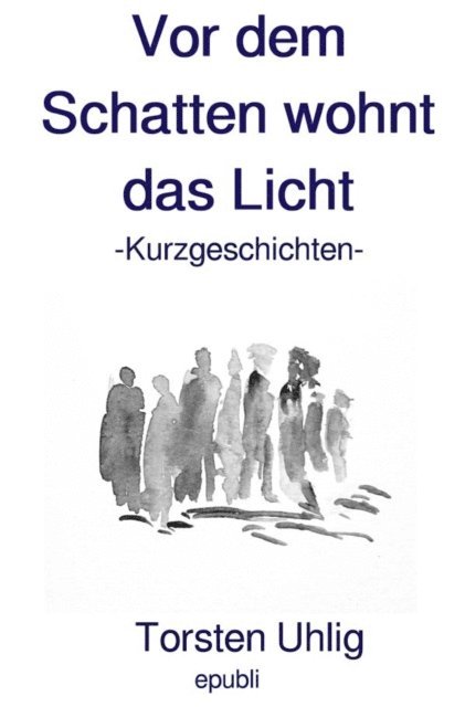 Torsten Uhlig - Vor dem Schatten wohnt das Licht, E-bok