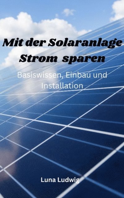 Luna Ludwig - Mit der Solaranlage Strom sparen, E-bok. Tillgänglighet: Lägg i varukorg
