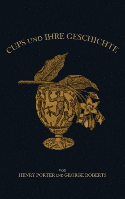 Henry Porter, George Edwin Roberts - Cups und ihre Geschichte, E-bok