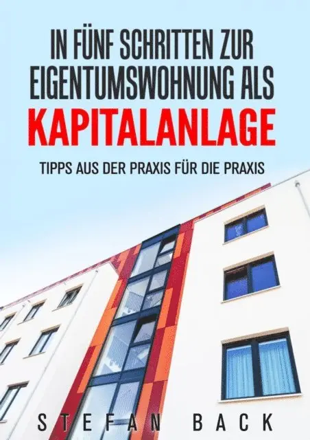 Stefan Back - In fünf Schritten zur Eigentumswohnung als Kapitalanlage, E-bok. Tillgänglighet: Lägg i varukorg