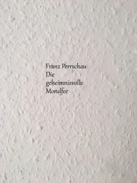 Franz Perrschau - Die geheimnisvolle Mondfee, E-bok