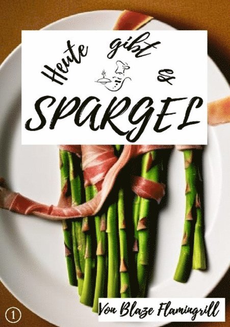 Blaze Flamingrill - Heute gibt es - Spargel, E-bok