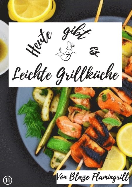 Blaze Flamingrill - Heute gibt es - Leichte Grillküche, E-bok
