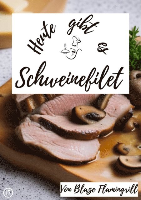 Blaze Flamingrill - Heute gibt es - Schweinefilet, E-bok