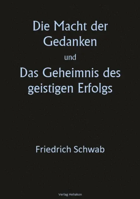 Friedrich Schwab - Die Macht der Gedanken und Das Geheimnis des geistigen Erfolgs, E-bok. Tillgänglighet: Lägg i varukorg