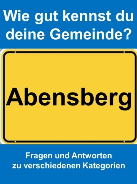 Markus Achatz - Wie gut kennst du deine Gemeinde Abensberg?, E-bok