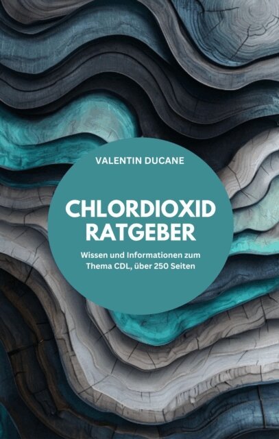 Valentin Ducane - CHLORDIOXID RATGEBER Wissen und Informationen zum Thema CDL, über 250 Seiten, E-bok