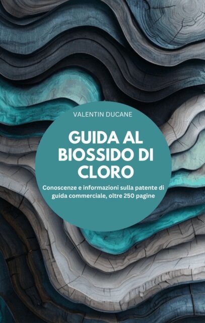 VALENTIN DUCANE - GUIDA AL BIOSSIDO DI CLORO Conoscenze e informazioni sulla patente di guida commerciale, oltre 250 pagine, E-bok