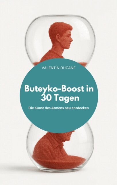 VALENTIN DUCANE - Buteyko-Boost in 30 Tagen Die Kunst des Atmens neu entdecken, E-bok