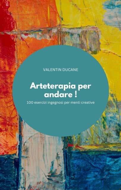 VALENTIN DUCANE - Arteterapia per andare ! 100 esercizi ingegnosi per menti creative, E-bok