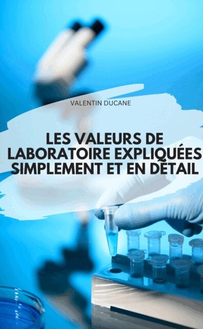 VALENTIN DUCANE - LES VALEURS DE LABORATOIRE EXPLIQUÉES SIMPLEMENT ET EN DÉTAIL, E-bok