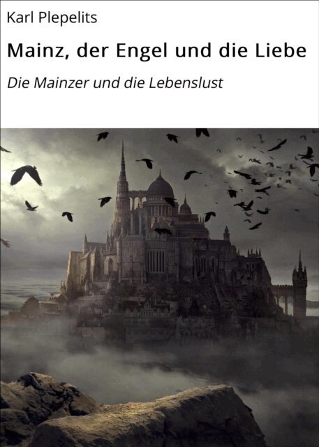 Karl Plepelits - Mainz, der Engel und die Liebe, E-bok