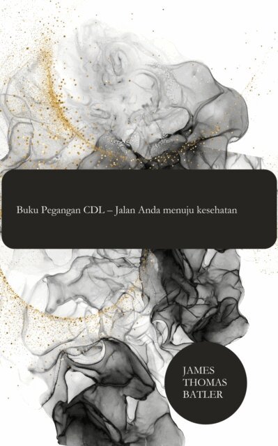 James Thomas Batler James Thomas Batler - Buku Pegangan CDL – Jalan Anda menuju kesehatan, E-bok. Tillgänglighet: Lägg i varukorg