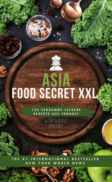J.K JASONS MOORE J.K JASONS MOORE - Asia-Food Porn XXL: 150 verdammt leckere Rezepte aus Fernost, E-bok