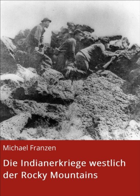 Michael Franzen - Die Indianerkriege westlich der Rocky Mountains, E-bok. Tillgänglighet: Lägg i varukorg