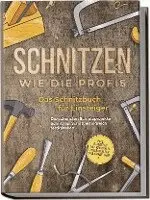 Tobias Goesmann - Schnitzen wie die Profis: Das Schnitzbuch für Einsteiger - Die schönsten Schnitzprojekte Schritt für Schritt erfolgreich fertigstellen - inkl. Schnitzen mit Kindern & Projekten für das ganze Jahr, Häftad. Tillgänglighet: Lägg i varukorg