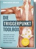 Die Triggerpunkte Toolbox: Schmerzpunkte und Faszien zuhause ganz leicht selbst behandeln, Verspannungen l�sen, Stress mindern und das Wohlbefinden steigern - inkl. 21-Tage-Triggerpunkt-Yoga-Kurs