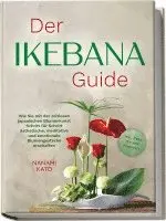 Nanami Kato - Der Ikebana Guide: Wie Sie mit der zeitlosen japanischen Blumenkunst Schritt für Schritt ästhetische, meditative und emotionale Blumengestecke erschaffen - inkl. Ideen für jede Jahreszeit, Häftad. Tillgänglighet: Lägg i varukorg