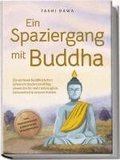 Ein Spaziergang mit Buddha: Die zeitlosen buddhistischen Lehren im modernen Alltag anwenden f�r mehr Lebensgl�ck, Gelassenheit & inneren Frieden - inkl. Praxis�bungen & Ern�hrung im Buddhismus