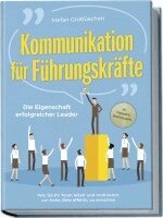 Stefan Grotlüschen - Kommunikation für Führungskräfte - Die Eigenschaft erfolgreicher Leader: Wie Sie Ihr Team leiten und motivieren, um hohe Ziele effektiv zu erreichen - inkl. Erfolgsguide für Mitarbeitergespräche, Häftad