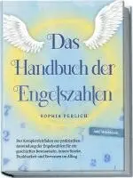 Sophia Perlich - Das Handbuch der Engelszahlen: Der Komplettleitfaden zur praktischen Anwendung der Engelszahlen für ein geschärftes Bewusstsein, innere Stärke, Dankbarkeit und Vertrauen im Alltag - inkl. Workbook, Häftad. Tillgänglighet: Lägg i varukorg
