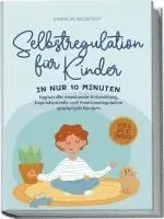 Carolin Neustedt - Selbstregulation für Kinder: In nur 10 Minuten täglich die emotionale Entwicklung, Impulskontrolle und Emotionsregulation spielerisch fördern | von 6 bis 10 Jahren, Häftad. Tillgänglighet: Lägg i varukorg