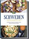 Schweden Kochbuch: Die leckersten Rezepte der schwedischen Kche fr jeden Geschmack und Anlass - inkl. Fingerfood, Desserts, Getrnken & Dips