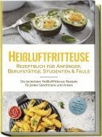 Anna-Lena Gerber - Heißluftfritteuse Rezeptbuch für Anfänger, Berufstätige, Studenten & Faule: Die leckersten Heißluftfritteuse Rezepte für jeden Geschmack und Anlass - inkl. Brotrezepten, Salaten, Fingerfood & Desserts, Häftad. Tillgänglighet: Lägg i varukorg