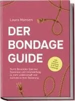 Laura Mansen - Der Bondage Guide: Durch fesselndes Spiel aus Dominanz und Unterwerfung zu mehr Leidenschaft und Intimität in Ihrer Beziehung - inkl. Shibari Anleitung & 30 Tage Challenge, Häftad. Tillgänglighet: Lägg i varukorg