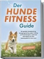 Jens Kortlang - Der Hundefitness Guide: Mit gezieltem Muskeltraining, Bewegungstraining, Agility-Training und Physiotherapie zu optimaler Gesundheit und mehr Lebensqualität für Ihren Hund - inkl. Trainingsplan, Häftad. Tillgänglighet: Lägg i varukorg