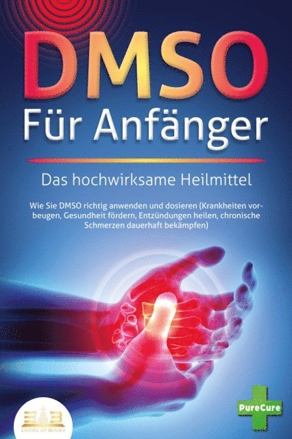 Pure Cure - DMSO FUR ANFANGER - Das hochwirksame Heilmittel: Wie Sie DMSO richtig anwenden und dosieren (Krankheiten vorbeugen, Gesundheit fordern, Entzundungen heilen, chronische Schmerzen dauerhaft bekampfen), E-bok. Tillgänglighet: Lägg i varukorg
