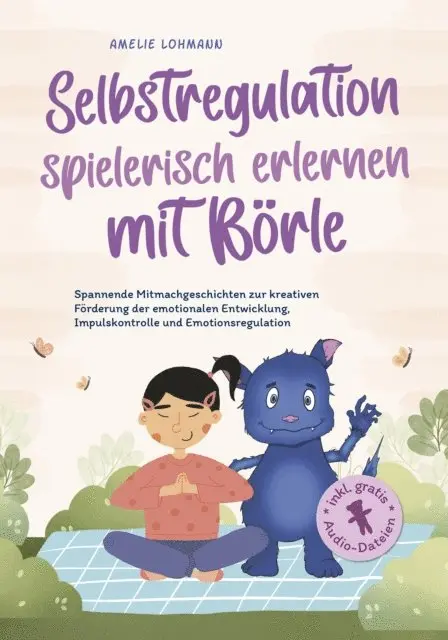Amelie Lohmann - Selbstregulation spielerisch erlernen mit Börle: Spannende Mitmachgeschichten zur kreativen Förderung der emotionalen Entwicklung, Impulskontrolle und Emotionsregulation | inkl. gratis Audio-Dateien, E-bok. Tillgänglighet: Lägg i varukorg