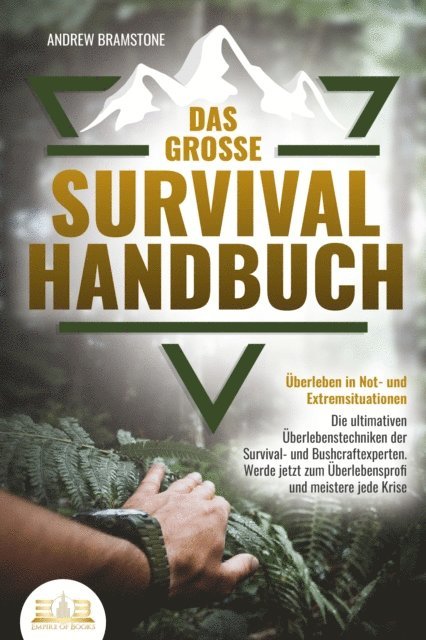 Andrew Bramstone - Das große SURVIVAL HANDBUCH - Überleben in Not- und Extremsituationen: Die ultimativen Überlebenstechniken der Survival- und Bushcraftexperten. Werde jetzt zum Überlebensprofi und meistere jede Krise, E-bok