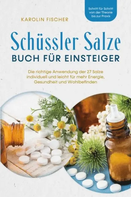 Karolin Fischer - Schüssler Salze Buch für Einsteiger: Die richtige Anwendung der 27 Salze individuell und leicht für mehr Energie, Gesundheit und Wohlbefinden - Schritt für Schritt von der Theorie bis zur Praxis, E-bok. Tillgänglighet: Lägg i varukorg