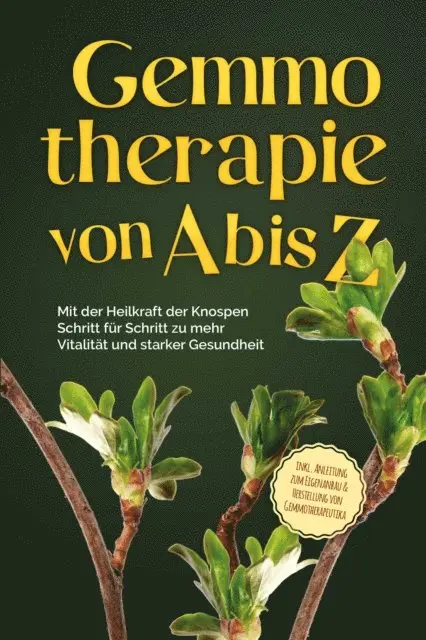 Karin Thiemann - Gemmotherapie von A bis Z: Mit der Heilkraft der Knospen Schritt für Schritt zu mehr Vitalität und starker Gesundheit - inkl. Anleitung zum Eigenanbau & Herstellung von Gemmotherapeutika, E-bok. Tillgänglighet: Lägg i varukorg