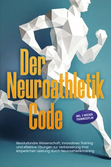 Lars Hommers - Der Neuroathletik Code: Revolutionäre Wissenschaft, innovatives Training und effektive Übungen zur Verbesserung Ihrer körperlichen Leistung durch Neuroathletiktraining - Inkl. 5 Wochen Trainingssplan, E-bok. Tillgänglighet: Lägg i varukorg
