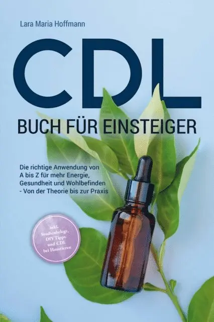 Lara Maria Hoffmann - CDL Buch für Einsteiger: Die richtige Anwendung von A bis Z für mehr Energie, Gesundheit und Wohlbefinden - Von der Theorie bis zur Praxis - inkl. Studienbelege, DIY Tipps und CDL bei Haustieren, E-bok. Tillgänglighet: Lägg i varukorg