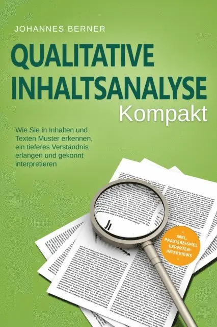 Johannes Berner - Qualitative Inhaltsanalyse - Kompakt: Wie Sie in Inhalten und Texten Muster erkennen, ein tieferes Verständnis erlangen und gekonnt interpretieren - inkl. Praxisbeispiel Experteninterviews, E-bok. Tillgänglighet: Lägg i varukorg