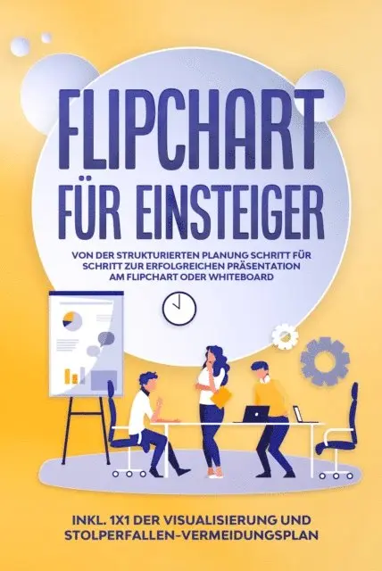 Sophie Gerdes - Flipchart für Einsteiger: Von der strukturierten Planung Schritt für Schritt zur erfolgreichen Präsentation am Flipchart oder Whiteboard |inkl. 1x1 der Visualisierung und Stolperfallen-Vermeidungsplan, E-bok. Tillgänglighet: Lägg i varukorg
