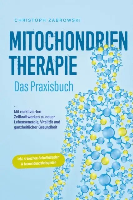 Christoph Zabrowski - Mitochondrientherapie - Das Praxisbuch: Mit reaktivierten Zellkraftwerken zu neuer Lebensenergie, Vitalität und ganzheitlicher Gesundheit - inkl. 4-Wochen-Soforthilfeplan & Anwendungsbeispielen, E-bok. Tillgänglighet: Lägg i varukorg