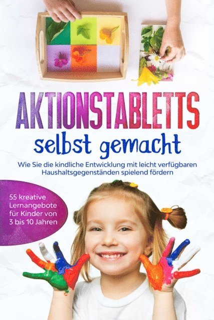Marlene Fingerhut - Aktionstabletts selbst gemacht: Wie Sie die kindliche Entwicklung mit leicht verfügbaren Haushaltsgegenständen spielend fördern - 55 kreative Lernangebote für Kinder von 3 bis 10 Jahren, E-bok. Tillgänglighet: Lägg i varukorg
