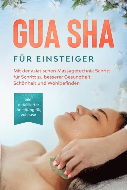 Lorina Grapengeter - Gua Sha für Einsteiger: Mit der asiatischen Massagetechnik Schritt für Schritt zu besserer Gesundheit, Schönheit und Wohlbefinden - inkl. detaillierter Anleitung für zuhause, E-bok. Tillgänglighet: Lägg i varukorg