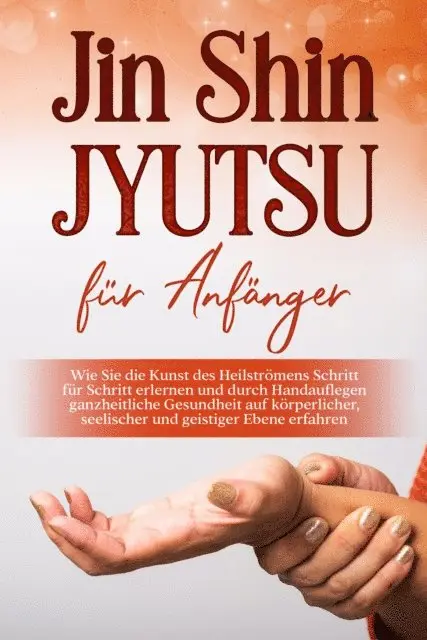 Mariela Baumfink - Jin Shin Jyutsu für Anfänger: Wie Sie die Kunst des Heilströmens Schritt für Schritt erlernen und durch Handauflegen ganzheitliche Gesundheit auf körperlicher, seelischer und geistiger Ebene erfahren, E-bok. Tillgänglighet: Lägg i varukorg