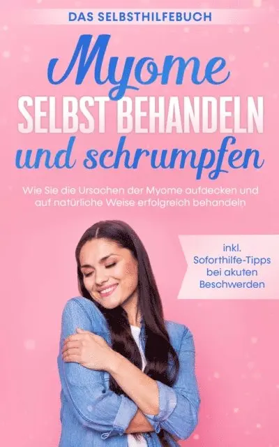 Elisabeth Cornelsen - Myome selbst behandeln und schrumpfen – Das Selbsthilfebuch: Wie Sie die Ursachen der Myome aufdecken und auf natürliche Weise erfolgreich behandeln - inkl. Soforthilfe-Tipps bei akuten Beschwerden, E-bok. Tillgänglighet: Lägg i varukorg