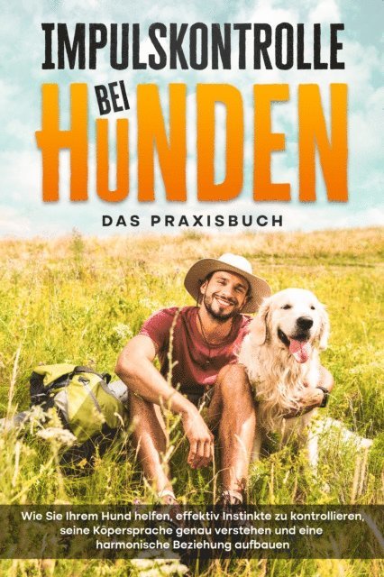 Alexander Gietzen - Impulskontrolle bei Hunden - Das Praxisbuch: Wie Sie Ihrem Hund helfen, effektiv Instinkte zu kontrollieren, seine Köpersprache genau verstehen und eine harmonische Beziehung aufbauen, E-bok