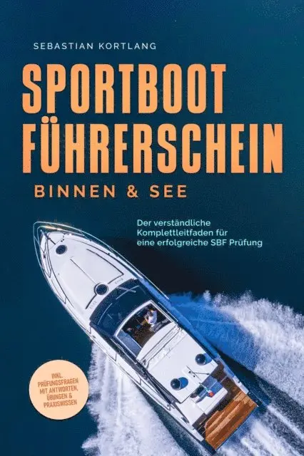 Sebastian Kortlang - Sportbootführerschein Binnen & See: Der verständliche Komplettleitfaden für eine erfolgreiche SBF Prüfung - inkl. Prüfungsfragen mit Antworten, Übungen & Praxiswissen, E-bok. Tillgänglighet: Lägg i varukorg