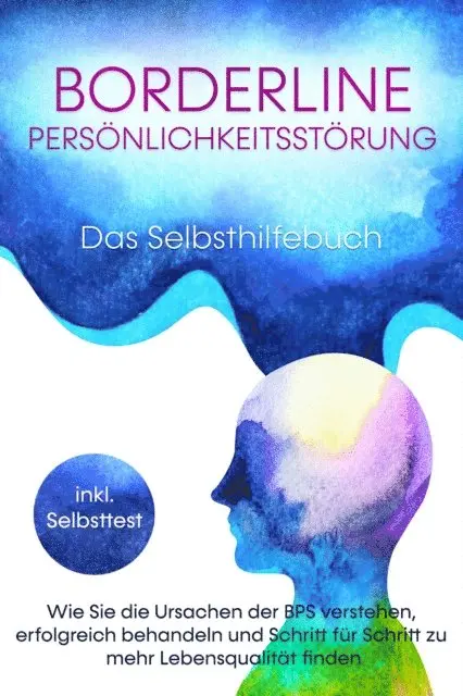 Thomas Erlberg - Borderline Persönlichkeitsstörung - Das Selbsthilfebuch: Wie Sie die Ursachen der BPS verstehen, erfolgreich behandeln und Schritt für Schritt zu mehr Lebensqualität finden - inkl. Selbsttest, E-bok. Tillgänglighet: Lägg i varukorg
