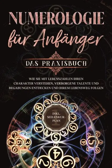 Sophia Perlich - Numerologie für Anfänger - Das Praxisbuch: Wie Sie mit Lebenszahlen Ihren Charakter verstehen, verborgene Talente und Begabungen entdecken und Ihrem Lebensweg folgen - inkl. Seelenkur-Plan, E-bok. Tillgänglighet: Lägg i varukorg
